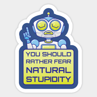 Artificial intelligence warns us about the danger of natural stupidity Sticker